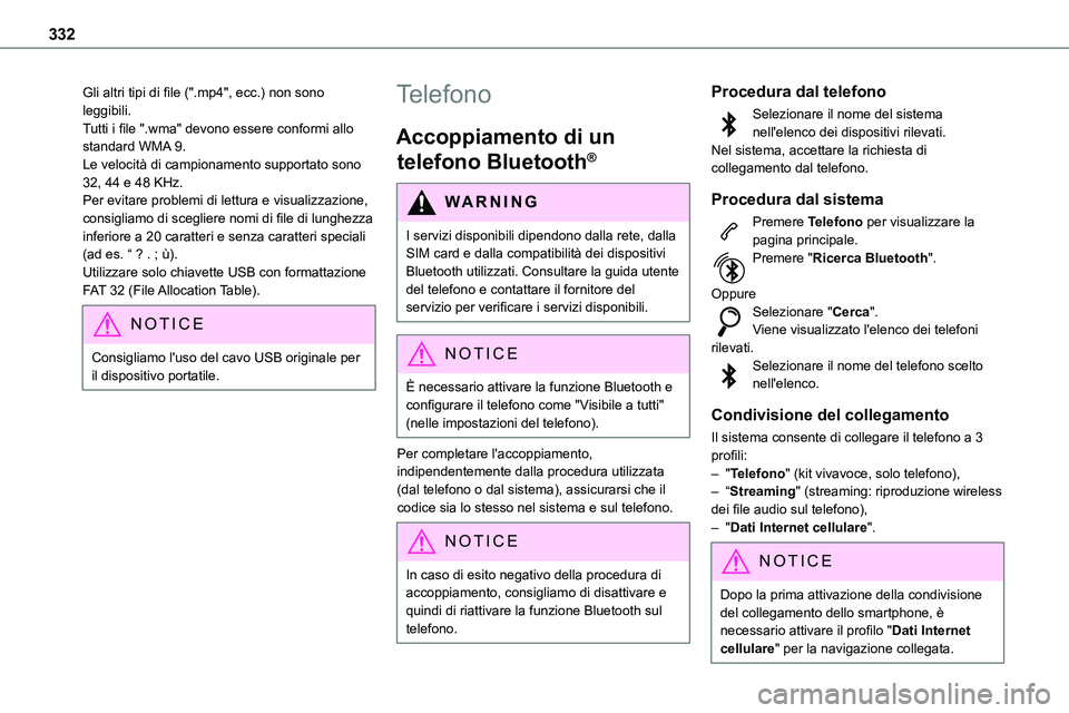 TOYOTA PROACE 2022  Manuale duso (in Italian) 332
Gli altri tipi di file (".mp4", ecc.) non sono leggibili.Tutti i file ".wma" devono essere conformi allo standard WMA 9.Le velocità di campionamento supportato sono 32, 44 e 48 KH