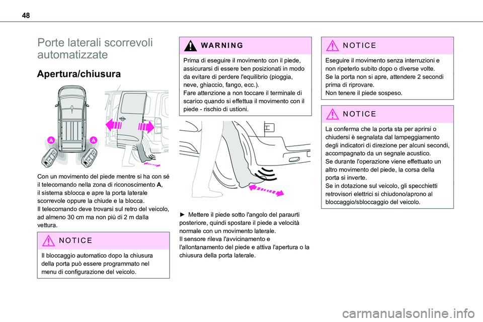 TOYOTA PROACE 2022 Manuale duso (in Italian) 48
Porte laterali scorrevoli
automatizzate
Apertura/chiusura
Con un movimento del piede mentre si ha con sé il telecomando nella zona di riconoscimento A, il sistema sblocca e apre la porta later TOYOTA PROACE 2022 Manuale duso (in Italian) 48
Porte laterali scorrevoli
automatizzate
Apertura/chiusura
Con un movimento del piede mentre si ha con sé il telecomando nella zona di riconoscimento A, il sistema sblocca e apre la porta later