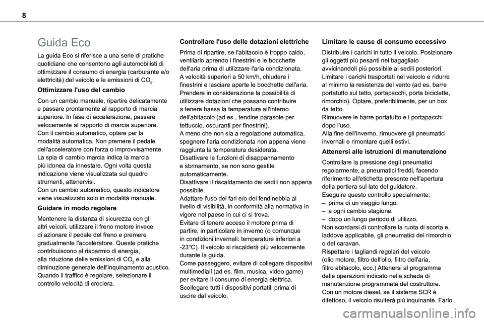 TOYOTA PROACE 2022 Manuale duso (in Italian) 8
Guida Eco
La guida Eco si riferisce a una serie di pratiche quotidiane che consentono agli automobilisti di ottimizzare il consumo di energia (carburante e/o elettricità) del veicolo e le emissioni TOYOTA PROACE 2022 Manuale duso (in Italian) 8
Guida Eco
La guida Eco si riferisce a una serie di pratiche quotidiane che consentono agli automobilisti di ottimizzare il consumo di energia (carburante e/o elettricità) del veicolo e le emissioni