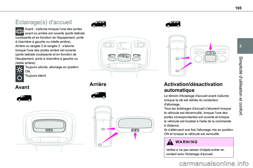 TOYOTA PROACE 2022 Notices Demploi (in French) 105
Simplicité d'utilisation et confort
3
Eclairage(s) d'accueil
Avant : s'allume lorsque l'une des portes avant ou arrière est ouverte (porte latérale coulissante et en fonction de TOYOTA PROACE 2022 Notices Demploi (in French) 105
Simplicité d'utilisation et confort
3
Eclairage(s) d'accueil
Avant : s'allume lorsque l'une des portes avant ou arrière est ouverte (porte latérale coulissante et en fonction de
