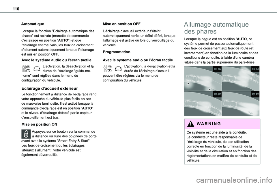 TOYOTA PROACE 2022 Notices Demploi (in French) 11 0
Automatique
Lorsque la fonction "Eclairage automatique des phares" est activée (manette de commande d'éclairage en position "AUTO") et que l'éclairage est mauvais, les TOYOTA PROACE 2022 Notices Demploi (in French) 11 0
Automatique
Lorsque la fonction "Eclairage automatique des phares" est activée (manette de commande d'éclairage en position "AUTO") et que l'éclairage est mauvais, les