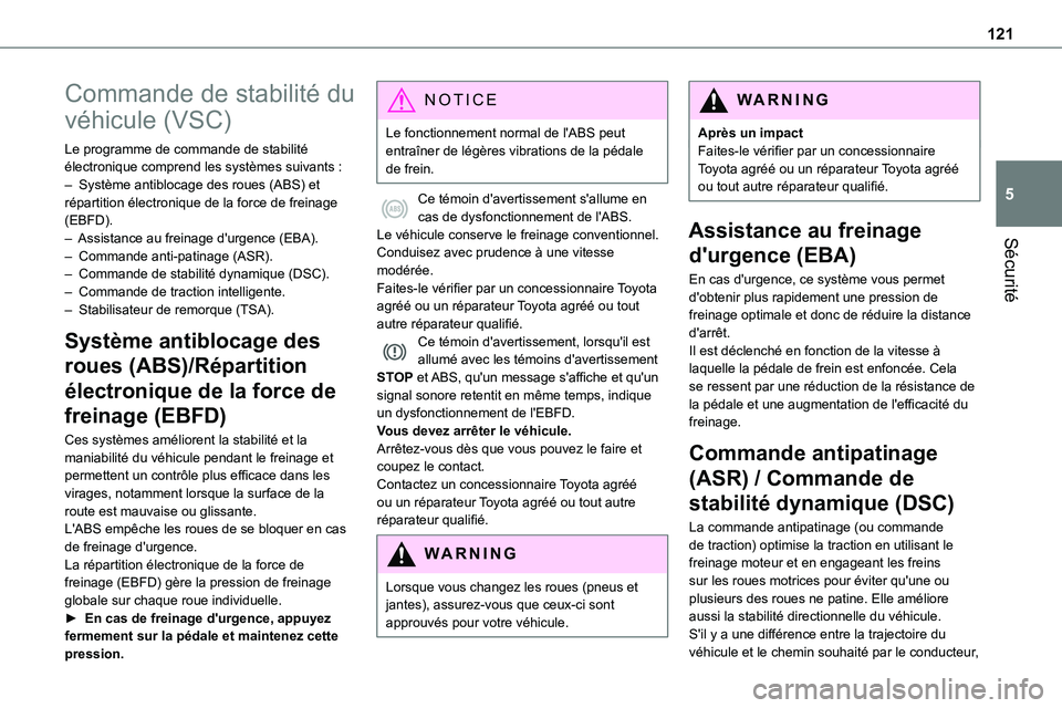 TOYOTA PROACE 2022 Notices Demploi (in French) 121
Sécurité
5
Commande de stabilité du
véhicule (VSC)
Le programme de commande de stabilité électronique comprend les systèmes suivants :– Système antiblocage des roues (ABS) et répartiti TOYOTA PROACE 2022 Notices Demploi (in French) 121
Sécurité
5
Commande de stabilité du
véhicule (VSC)
Le programme de commande de stabilité électronique comprend les systèmes suivants :– Système antiblocage des roues (ABS) et répartiti