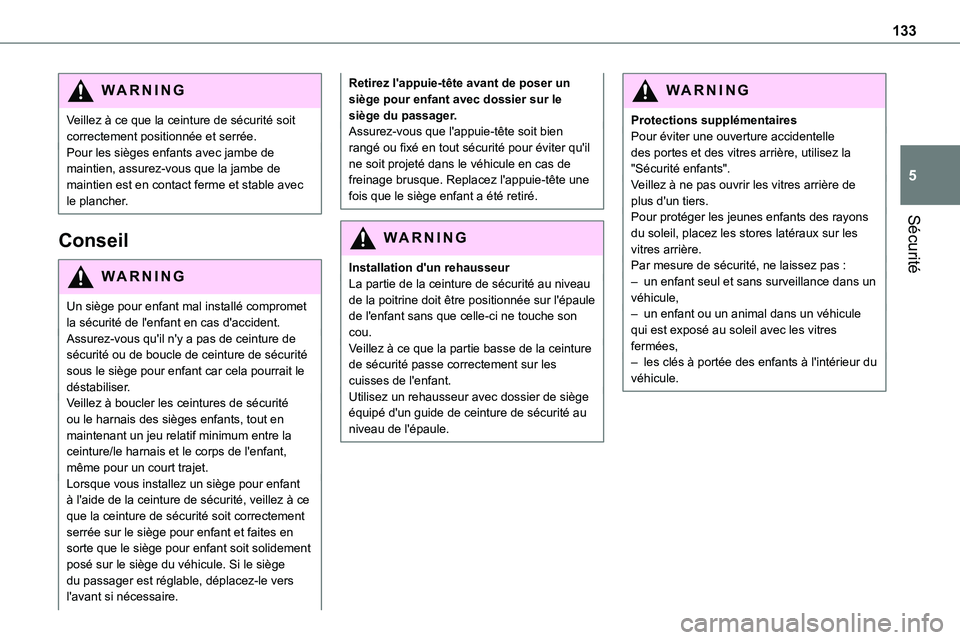 TOYOTA PROACE 2022 Notices Demploi (in French) 133
Sécurité
5
WARNI NG
Veillez à ce que la ceinture de sécurité soit correctement positionnée et serrée.Pour les sièges enfants avec jambe de maintien, assurez-vous que la jambe de maintien e TOYOTA PROACE 2022 Notices Demploi (in French) 133
Sécurité
5
WARNI NG
Veillez à ce que la ceinture de sécurité soit correctement positionnée et serrée.Pour les sièges enfants avec jambe de maintien, assurez-vous que la jambe de maintien e