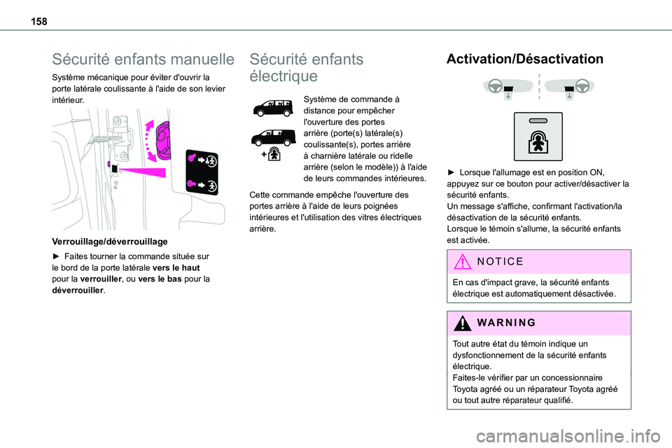 TOYOTA PROACE 2022 Notices Demploi (in French) 158
Sécurité enfants manuelle
Système mécanique pour éviter d'ouvrir la porte latérale coulissante à l'aide de son levier intérieur.
Verrouillage/déverrouillage
â–º Faites tourner TOYOTA PROACE 2022 Notices Demploi (in French) 158
Sécurité enfants manuelle
Système mécanique pour éviter d'ouvrir la porte latérale coulissante à l'aide de son levier intérieur.
Verrouillage/déverrouillage
â–º Faites tourner
