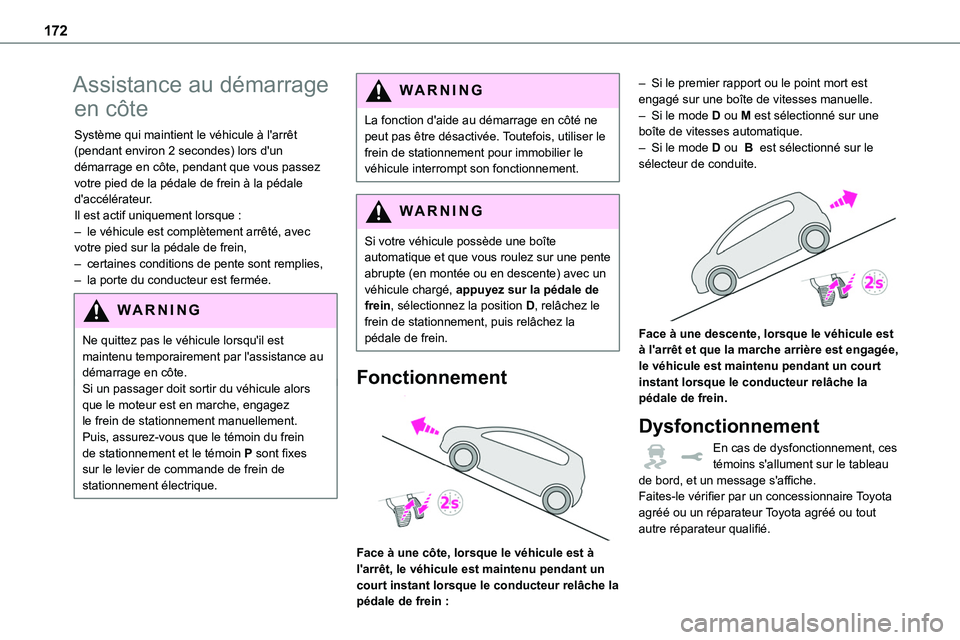 TOYOTA PROACE 2022 Notices Demploi (in French) 172
Assistance au démarrage
en côte
Système qui maintient le véhicule à l'arrêt (pendant environ 2 secondes) lors d'un démarrage en côte, pendant que vous passez votre pied de la péd TOYOTA PROACE 2022 Notices Demploi (in French) 172
Assistance au démarrage
en côte
Système qui maintient le véhicule à l'arrêt (pendant environ 2 secondes) lors d'un démarrage en côte, pendant que vous passez votre pied de la péd