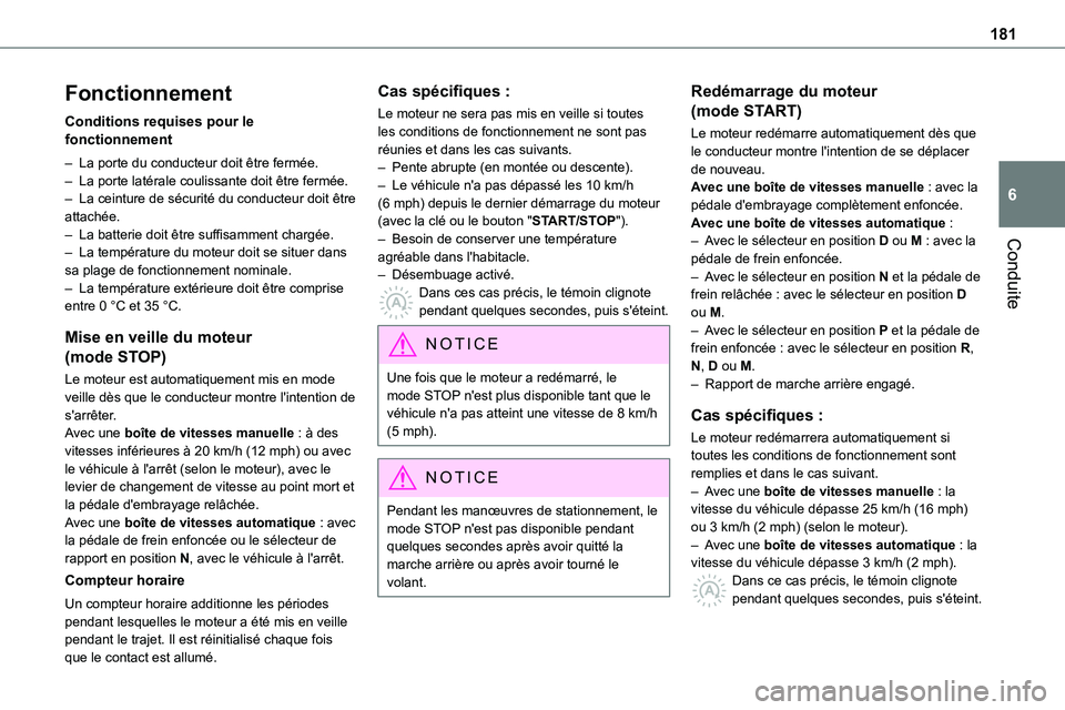 TOYOTA PROACE 2022  Notices Demploi (in French) 181
Conduite
6
Fonctionnement
Conditions requises pour le fonctionnement
– La porte du conducteur doit être fermée.– La porte latérale coulissante doit être fermée.– La ceinture de sécurit