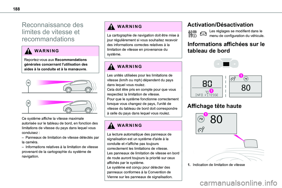 TOYOTA PROACE 2022  Notices Demploi (in French) 188
Reconnaissance des 
limites de vitesse et 
recommandations
WARNI NG
Reportez-vous aux Recommandations générales concernant l'utilisation des aides à la conduite et à la manœuvre.
 
 
Ce s