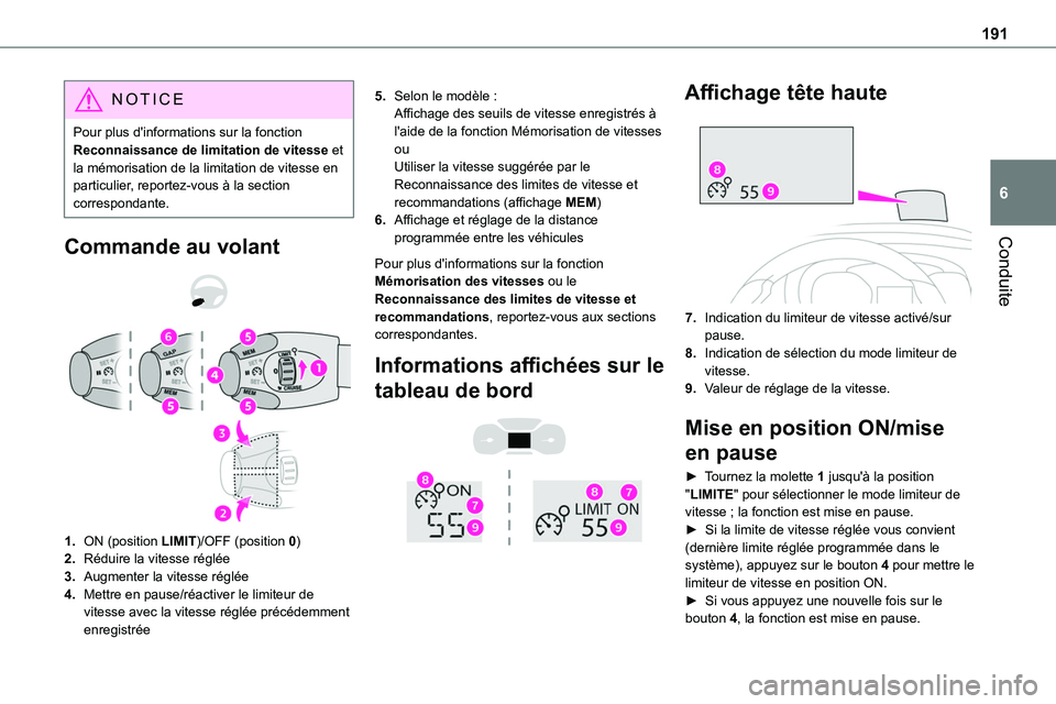 TOYOTA PROACE 2022  Notices Demploi (in French) 191
Conduite
6
NOTIC E
Pour plus d'informations sur la fonction Reconnaissance de limitation de vitesse et la mémorisation de la limitation de vitesse en particulier, reportez-vous à la section 