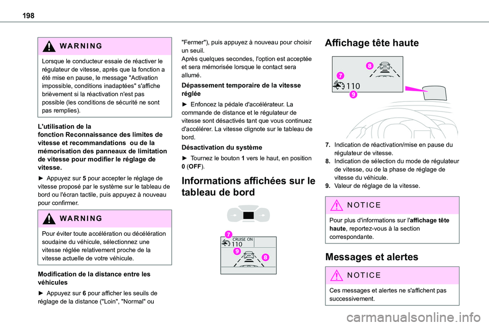 TOYOTA PROACE 2022  Notices Demploi (in French) 198
WARNI NG
Lorsque le conducteur essaie de réactiver le régulateur de vitesse, après que la fonction a été mise en pause, le message "Activation impossible, conditions inadaptées" s