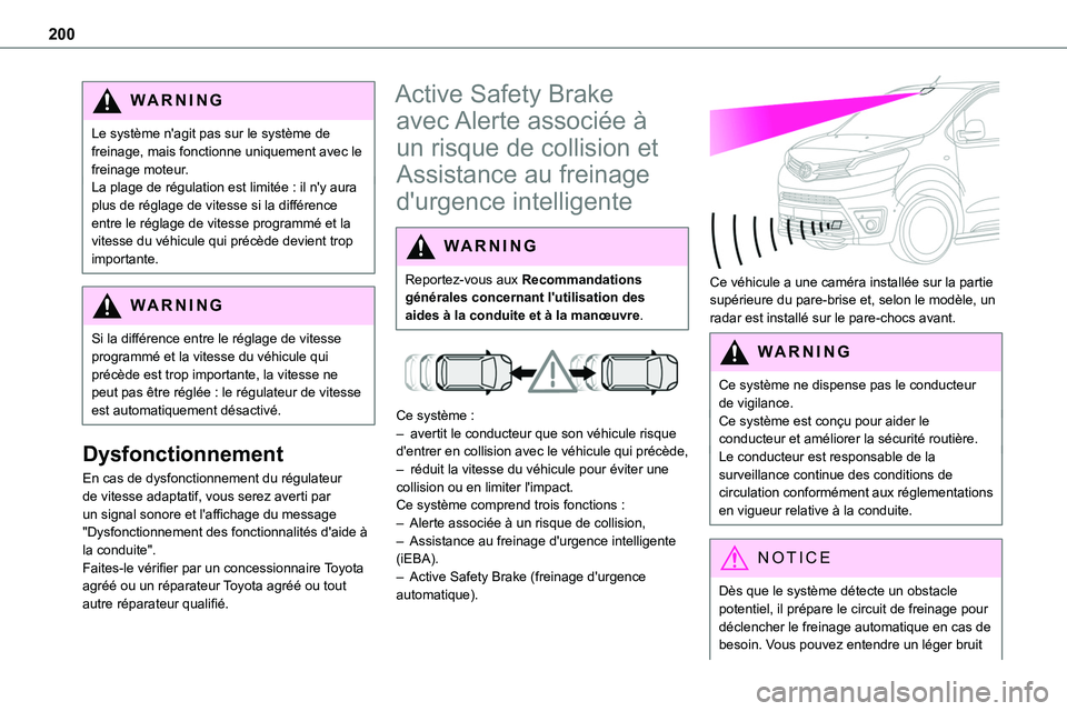 TOYOTA PROACE 2022  Notices Demploi (in French) 200
WARNI NG
Le système n'agit pas sur le système de freinage, mais fonctionne uniquement avec le freinage moteur.La plage de régulation est limitée : il n'y aura plus de réglage de vites