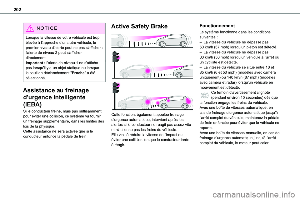 TOYOTA PROACE 2022 Notices Demploi (in French) 202
NOTIC E
Lorsque la vitesse de votre véhicule est trop élevée à l'approche d'un autre véhicule, le premier niveau d'alerte peut ne pas s'afficher : l'alerte de niveau 2 pe TOYOTA PROACE 2022 Notices Demploi (in French) 202
NOTIC E
Lorsque la vitesse de votre véhicule est trop élevée à l'approche d'un autre véhicule, le premier niveau d'alerte peut ne pas s'afficher : l'alerte de niveau 2 pe