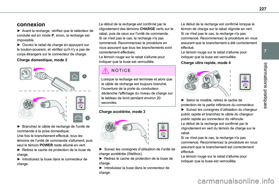 TOYOTA PROACE 2022  Notices Demploi (in French) 227
Informations pratiques
7
connexion
► Avant la recharge, vérifiez que le sélecteur de conduite est en mode P, sinon, la recharge est impossible.►  Ouvrez le rabat de charge en appuyant sur le