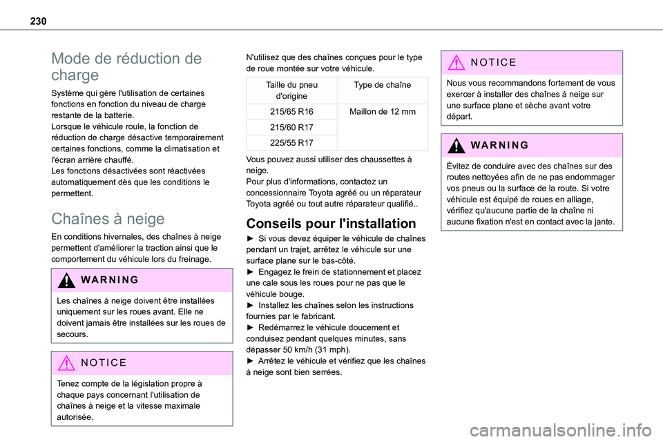 TOYOTA PROACE 2022  Notices Demploi (in French) 230
Mode de réduction de 
charge
Système qui gère l'utilisation de certaines fonctions en fonction du niveau de charge restante de la batterie.Lorsque le véhicule roule, la fonction de réduct