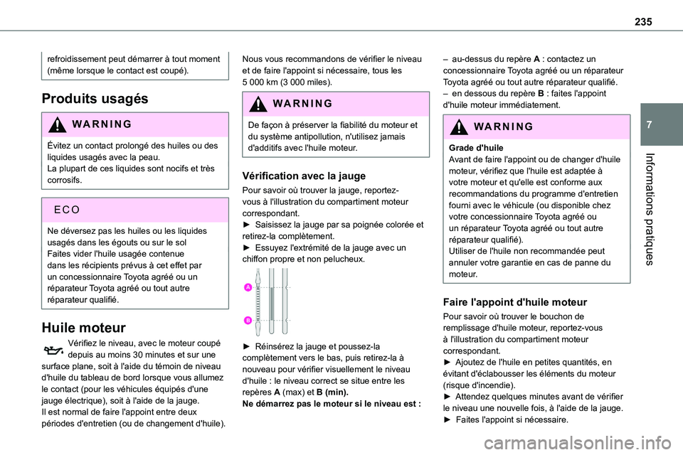 TOYOTA PROACE 2022  Notices Demploi (in French) 235
Informations pratiques
7
refroidissement peut démarrer à tout moment (même lorsque le contact est coupé).
Produits usagés
WARNI NG
Évitez un contact prolongé des huiles ou des liquides usag