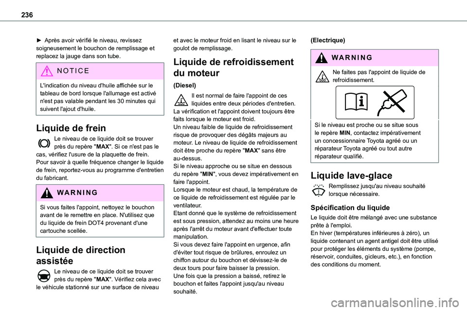TOYOTA PROACE 2022  Notices Demploi (in French) 236
► Après avoir vérifié le niveau, revissez soigneusement le bouchon de remplissage et replacez la jauge dans son tube.
NOTIC E
L'indication du niveau d'huile affichée sur le tableau d