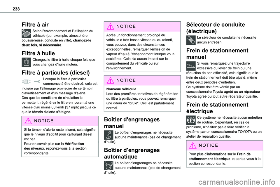 TOYOTA PROACE 2022  Notices Demploi (in French) 238
Filtre à air
Selon l'environnement et l'utilisation du véhicule (par exemple, atmosphère poussiéreuse, conduite en ville), changez-le deux fois, si nécessaire.
Filtre à huile
Changez