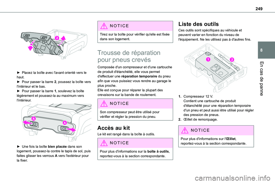 TOYOTA PROACE 2022  Notices Demploi (in French) 249
En cas de panne
8
 
► Placez la boîte avec l'avant orienté vers le haut.► Pour passer la barre 2, poussez la boîte vers l'intérieur et le bas.► Pour passer la barre 1, soulevez l