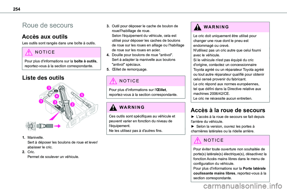 TOYOTA PROACE 2022 Notices Demploi (in French) 254
Roue de secours
Accès aux outils
Les outils sont rangés dans une boîte à outils.
NOTIC E
Pour plus d'informations sur la boîte à outils, reportez-vous à la section correspondante.
Liste TOYOTA PROACE 2022 Notices Demploi (in French) 254
Roue de secours
Accès aux outils
Les outils sont rangés dans une boîte à outils.
NOTIC E
Pour plus d'informations sur la boîte à outils, reportez-vous à la section correspondante.
Liste