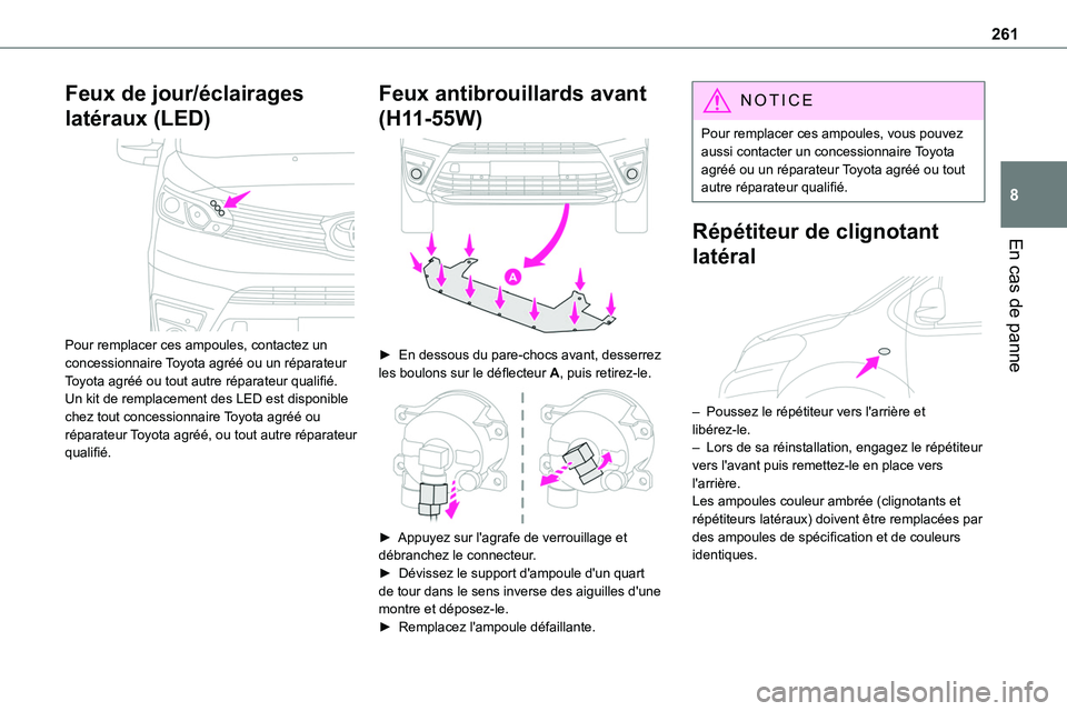 TOYOTA PROACE 2022 Notices Demploi (in French) 261
En cas de panne
8
Feux de jour/éclairages
latéraux (LED)
Pour remplacer ces ampoules, contactez un concessionnaire Toyota agréé ou un réparateur Toyota agréé ou tout autre réparateur q TOYOTA PROACE 2022 Notices Demploi (in French) 261
En cas de panne
8
Feux de jour/éclairages
latéraux (LED)
Pour remplacer ces ampoules, contactez un concessionnaire Toyota agréé ou un réparateur Toyota agréé ou tout autre réparateur q