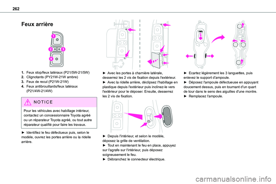 TOYOTA PROACE 2022 Notices Demploi (in French) 262
Feux arrière
1.Feux stop/feux latéraux (P21/5W-21/5W)
2.Clignotants (PY21W-21W ambre)
3.Feux de recul (P21W-21W)
4.Feux antibrouillards/feux latéraux (P21/4W-21/4W)
NOTIC E
Pour les véhicul TOYOTA PROACE 2022 Notices Demploi (in French) 262
Feux arrière
1.Feux stop/feux latéraux (P21/5W-21/5W)
2.Clignotants (PY21W-21W ambre)
3.Feux de recul (P21W-21W)
4.Feux antibrouillards/feux latéraux (P21/4W-21/4W)
NOTIC E
Pour les véhicul
