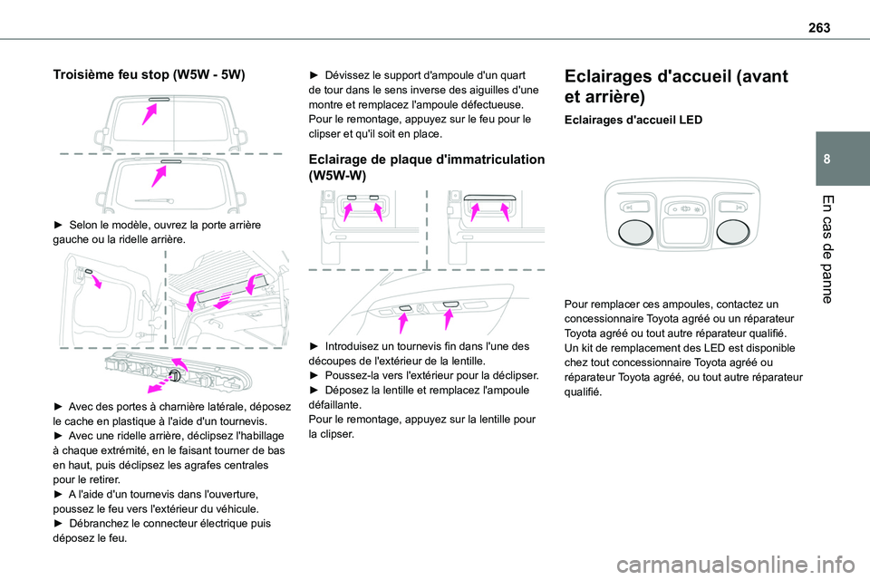 TOYOTA PROACE 2022 Notices Demploi (in French) 263
En cas de panne
8
Troisième feu stop (W5W - 5W)
► Selon le modèle, ouvrez la porte arrière gauche ou la ridelle arrière.
► Avec des portes à charnière latérale, déposez le cache TOYOTA PROACE 2022 Notices Demploi (in French) 263
En cas de panne
8
Troisième feu stop (W5W - 5W)
► Selon le modèle, ouvrez la porte arrière gauche ou la ridelle arrière.
► Avec des portes à charnière latérale, déposez le cache