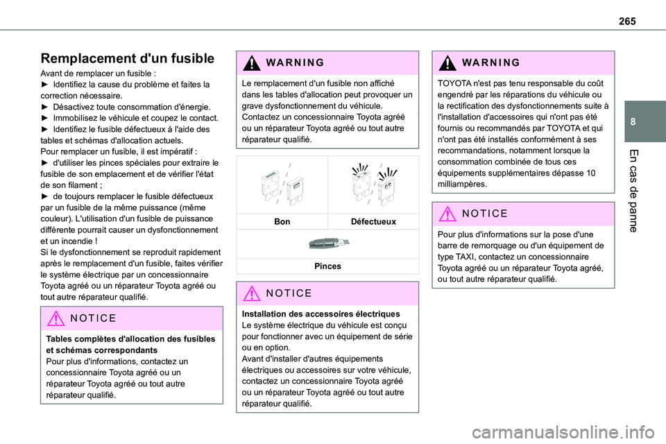 TOYOTA PROACE 2022 Notices Demploi (in French) 265
En cas de panne
8
Remplacement d'un fusible
Avant de remplacer un fusible :► Identifiez la cause du problème et faites la correction nécessaire.► Désactivez toute consommation d'én TOYOTA PROACE 2022 Notices Demploi (in French) 265
En cas de panne
8
Remplacement d'un fusible
Avant de remplacer un fusible :► Identifiez la cause du problème et faites la correction nécessaire.► Désactivez toute consommation d'én