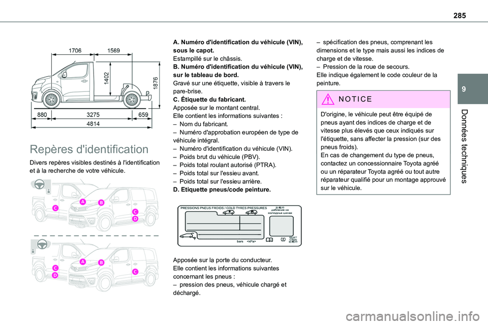 TOYOTA PROACE 2022  Notices Demploi (in French) 285
Données techniques
9
 
 
Repères d'identification
Divers repères visibles destinés à l'identification et à la recherche de votre véhicule. 
 
A. Numéro d'identification du véh