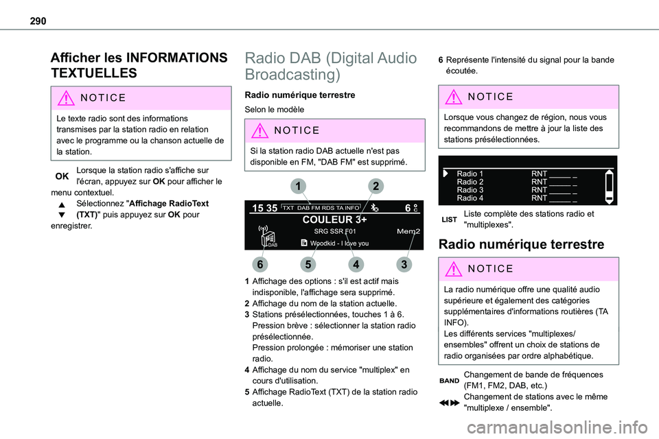 TOYOTA PROACE 2022  Notices Demploi (in French) 290
Afficher les INFORMATIONS 
TEXTUELLES
NOTIC E
Le texte radio sont des informations transmises par la station radio en relation avec le programme ou la chanson actuelle de la station.
Lorsque la st