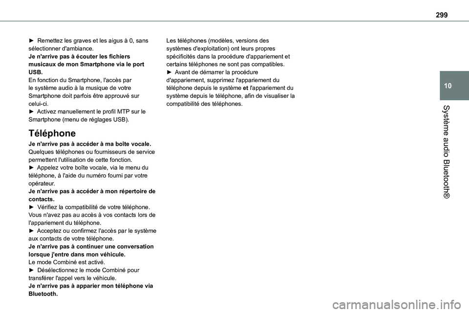 TOYOTA PROACE 2022 Notices Demploi (in French) 299
Système audio Bluetooth®
10
► Remettez les graves et les aigus à 0, sans sélectionner d'ambiance.Je n'arrive pas à écouter les fichiers musicaux de mon Smartphone via le port USB.E TOYOTA PROACE 2022 Notices Demploi (in French) 299
Système audio Bluetooth®
10
► Remettez les graves et les aigus à 0, sans sélectionner d'ambiance.Je n'arrive pas à écouter les fichiers musicaux de mon Smartphone via le port USB.E