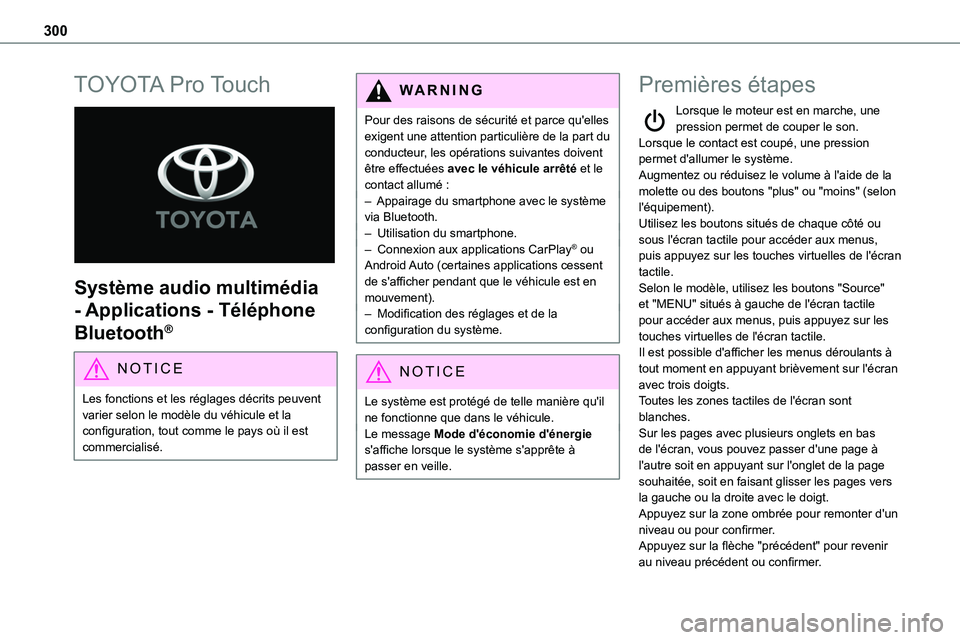 TOYOTA PROACE 2022 Notices Demploi (in French) 300
TOYOTA Pro Touch
Système audio multimédia
- Applications - Téléphone
Bluetooth®
NOTIC E
Les fonctions et les réglages décrits peuvent varier selon le modèle du véhicule et la configu TOYOTA PROACE 2022 Notices Demploi (in French) 300
TOYOTA Pro Touch
Système audio multimédia
- Applications - Téléphone
Bluetooth®
NOTIC E
Les fonctions et les réglages décrits peuvent varier selon le modèle du véhicule et la configu