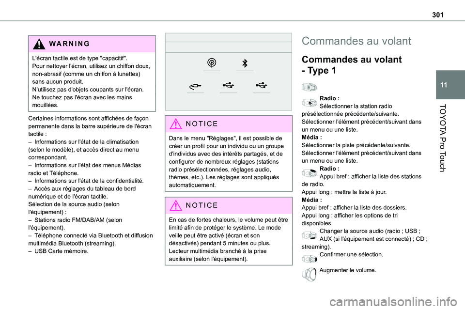 TOYOTA PROACE 2022  Notices Demploi (in French) 301
TOYOTA Pro Touch
11
WARNI NG
L'écran tactile est de type "capacitif".Pour nettoyer l'écran, utilisez un chiffon doux, non-abrasif (comme un chiffon à lunettes) sans aucun produi
