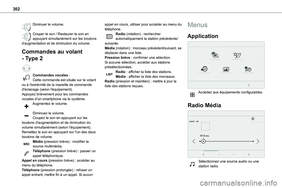 TOYOTA PROACE 2022  Notices Demploi (in French) 302
Diminuer le volume. 
Couper le son / Restaurer le son en appuyant simultanément sur les boutons d'augmentation et de diminution du volume.
Commandes au volant 
- Type 2  
Commandes vocales :C