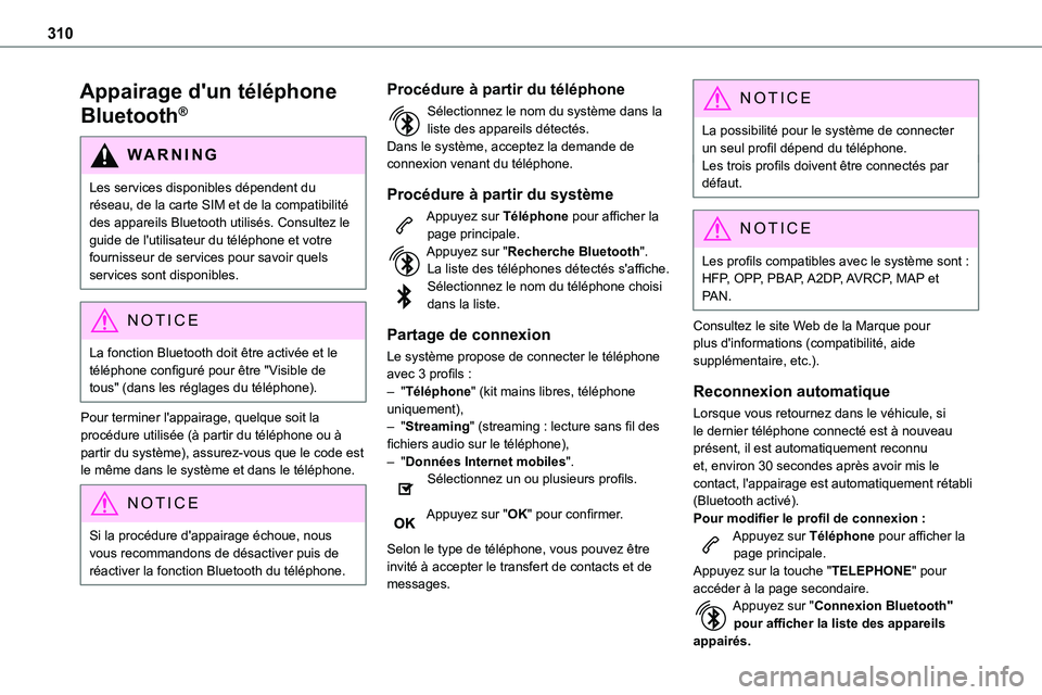 TOYOTA PROACE 2022  Notices Demploi (in French) 310
Appairage d'un téléphone 
Bluetooth®
WARNI NG
Les services disponibles dépendent du réseau, de la carte SIM et de la compatibilité des appareils Bluetooth utilisés. Consultez le guide d