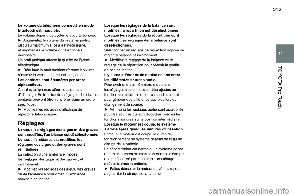 TOYOTA PROACE 2022 Notices Demploi (in French) 315
TOYOTA Pro Touch
11
Le volume du téléphone connecté en mode Bluetooth est inaudible.Le volume dépend du système et du téléphone.► Augmentez le volume du système audio, jusqu'au maxim TOYOTA PROACE 2022 Notices Demploi (in French) 315
TOYOTA Pro Touch
11
Le volume du téléphone connecté en mode Bluetooth est inaudible.Le volume dépend du système et du téléphone.► Augmentez le volume du système audio, jusqu'au maxim