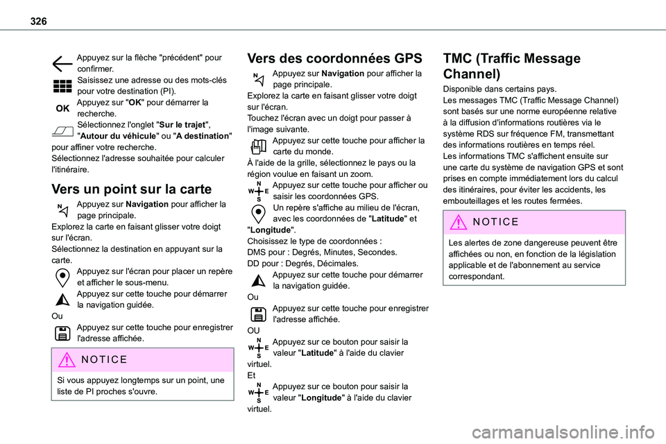 TOYOTA PROACE 2022  Notices Demploi (in French) 326
Appuyez sur la flèche "précédent" pour confirmer.Saisissez une adresse ou des mots-clés pour votre destination (PI).Appuyez sur "OK" pour démarrer la recherche.Sélectionnez l