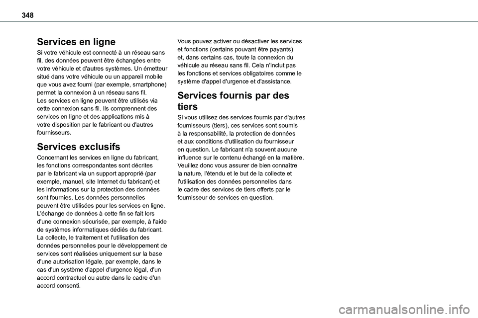 TOYOTA PROACE 2022 Notices Demploi (in French) 348
Services en ligne
Si votre véhicule est connecté à un réseau sans fil, des données peuvent être échangées entre votre véhicule et d'autres systèmes. Un émetteur situé dans votre v TOYOTA PROACE 2022 Notices Demploi (in French) 348
Services en ligne
Si votre véhicule est connecté à un réseau sans fil, des données peuvent être échangées entre votre véhicule et d'autres systèmes. Un émetteur situé dans votre v