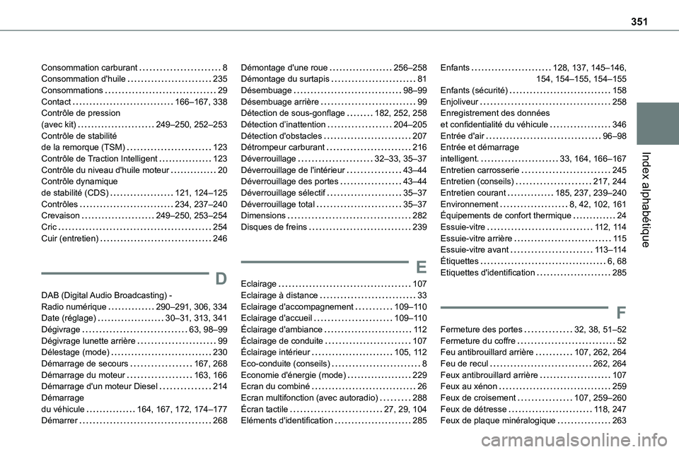 TOYOTA PROACE 2022 Notices Demploi (in French) 351
Index alphabétique
Consommation carburant 8Consommation d'huile 235Consommations 29Contact 166–167, 338Contrôle de pression (avec kit) 249–250, 252–253Contrôle de stabilità TOYOTA PROACE 2022 Notices Demploi (in French) 351
Index alphabétique
Consommation carburant 8Consommation d'huile 235Consommations 29Contact 166–167, 338Contrôle de pression (avec kit) 249–250, 252–253Contrôle de stabilitÃ