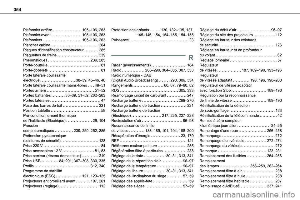 TOYOTA PROACE 2022 Notices Demploi (in French) 354
Plafonnier arrière 105–106, 263Plafonnier avant 105–106, 263Plafonniers 105–106, 263Plancher cabine 264Plaques d'identification constructeur 285Plaquettes de freins 239Pneum TOYOTA PROACE 2022 Notices Demploi (in French) 354
Plafonnier arrière 105–106, 263Plafonnier avant 105–106, 263Plafonniers 105–106, 263Plancher cabine 264Plaques d'identification constructeur 285Plaquettes de freins 239Pneum