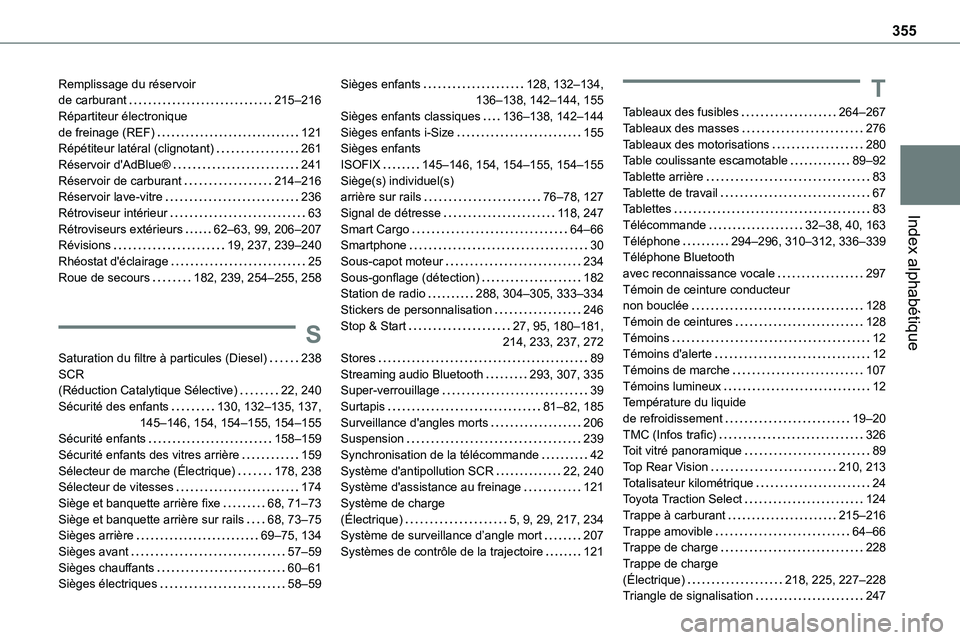TOYOTA PROACE 2022 Notices Demploi (in French) 355
Index alphabétique
Remplissage du réservoir de carburant 215–216Répartiteur électronique de freinage (REF) 121Répétiteur latéral (clignotant) 261Réservoir d'AdBlue® 241Ré TOYOTA PROACE 2022 Notices Demploi (in French) 355
Index alphabétique
Remplissage du réservoir de carburant 215–216Répartiteur électronique de freinage (REF) 121Répétiteur latéral (clignotant) 261Réservoir d'AdBlue® 241Ré