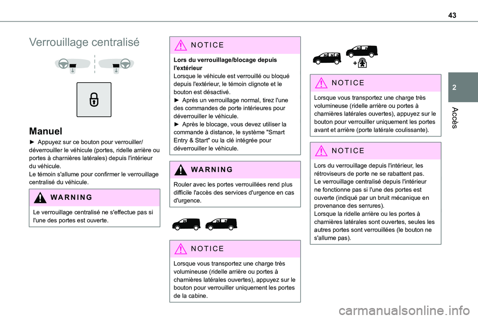 TOYOTA PROACE 2022 Notices Demploi (in French) 43
Accès
2
Verrouillage centralisé
Manuel
► Appuyez sur ce bouton pour verrouiller/déverrouiller le véhicule (portes, ridelle arrière ou portes à charnières latérales) depuis l'int TOYOTA PROACE 2022 Notices Demploi (in French) 43
Accès
2
Verrouillage centralisé
Manuel
► Appuyez sur ce bouton pour verrouiller/déverrouiller le véhicule (portes, ridelle arrière ou portes à charnières latérales) depuis l'int