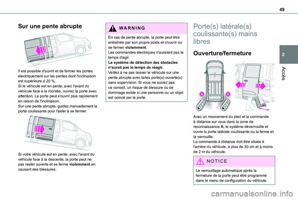 TOYOTA PROACE 2022 Notices Demploi (in French) 49
Accès
2
Sur une pente abrupte
Il est possible d'ouvrir et de fermer les portes électriquement sur les pentes dont l'inclinaison est supérieure à 20 %.Si le véhicule est en pente, av TOYOTA PROACE 2022 Notices Demploi (in French) 49
Accès
2
Sur une pente abrupte
Il est possible d'ouvrir et de fermer les portes électriquement sur les pentes dont l'inclinaison est supérieure à 20 %.Si le véhicule est en pente, av