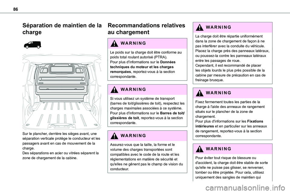 TOYOTA PROACE 2022 Notices Demploi (in French) 86
Séparation de maintien de la
charge
Sur le plancher, derrière les sièges avant, une séparation verticale protège le conducteur et les passagers avant en cas de mouvement de la charge.De TOYOTA PROACE 2022 Notices Demploi (in French) 86
Séparation de maintien de la
charge
Sur le plancher, derrière les sièges avant, une séparation verticale protège le conducteur et les passagers avant en cas de mouvement de la charge.De