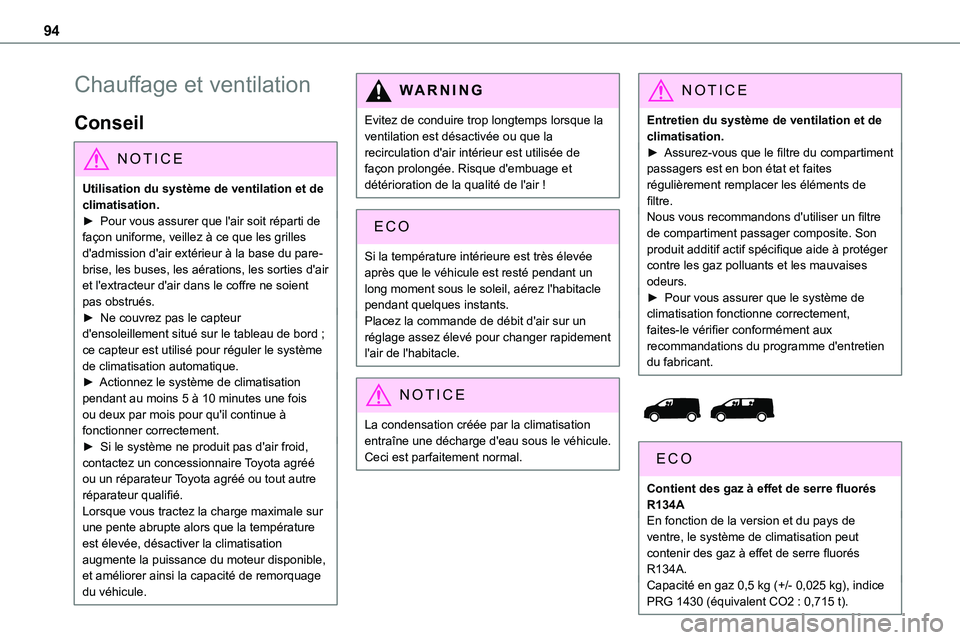 TOYOTA PROACE 2022 Notices Demploi (in French) 94
Chauffage et ventilation
Conseil
NOTIC E
Utilisation du système de ventilation et de climatisation.► Pour vous assurer que l'air soit réparti de façon uniforme, veillez à ce que les grill TOYOTA PROACE 2022 Notices Demploi (in French) 94
Chauffage et ventilation
Conseil
NOTIC E
Utilisation du système de ventilation et de climatisation.► Pour vous assurer que l'air soit réparti de façon uniforme, veillez à ce que les grill