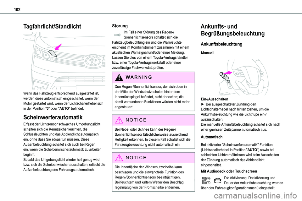 TOYOTA PROACE 2022 Betriebsanleitungen (in German) 102
Tagfahrlicht/Standlicht
Wenn das Fahrzeug entsprechend ausgestattet ist, werden diese automatisch eingeschaltet, wenn der Motor gestartet wird, wenn der Lichtschalterhebel sich in der Position TOYOTA PROACE 2022 Betriebsanleitungen (in German) 102
Tagfahrlicht/Standlicht
Wenn das Fahrzeug entsprechend ausgestattet ist, werden diese automatisch eingeschaltet, wenn der Motor gestartet wird, wenn der Lichtschalterhebel sich in der Position