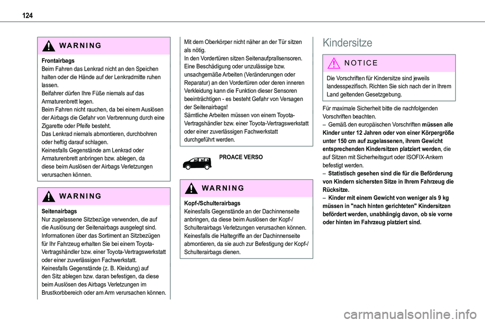TOYOTA PROACE 2022 Betriebsanleitungen (in German) 124
WARNI NG
FrontairbagsBeim Fahren das Lenkrad nicht an den Speichen halten oder die Hände auf der Lenkradmitte ruhen lassen.Beifahrer dürfen Ihre Füße niemals auf das Armaturenbrett legen.Beim TOYOTA PROACE 2022 Betriebsanleitungen (in German) 124
WARNI NG
FrontairbagsBeim Fahren das Lenkrad nicht an den Speichen halten oder die Hände auf der Lenkradmitte ruhen lassen.Beifahrer dürfen Ihre Füße niemals auf das Armaturenbrett legen.Beim