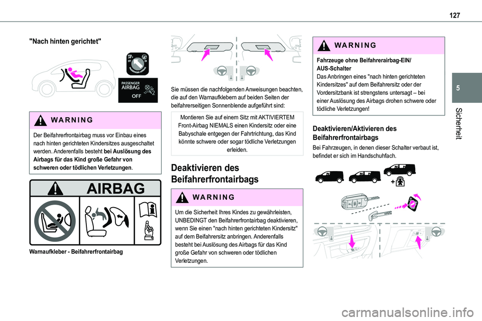 TOYOTA PROACE 2022 Betriebsanleitungen (in German) 127
Sicherheit
5
"Nach hinten gerichtet"
WARNI NG
Der Beifahrerfrontairbag muss vor Einbau eines nach hinten gerichteten Kindersitzes ausgeschaltet werden. Anderenfalls besteht bei Auslös TOYOTA PROACE 2022 Betriebsanleitungen (in German) 127
Sicherheit
5
"Nach hinten gerichtet"
WARNI NG
Der Beifahrerfrontairbag muss vor Einbau eines nach hinten gerichteten Kindersitzes ausgeschaltet werden. Anderenfalls besteht bei Auslös