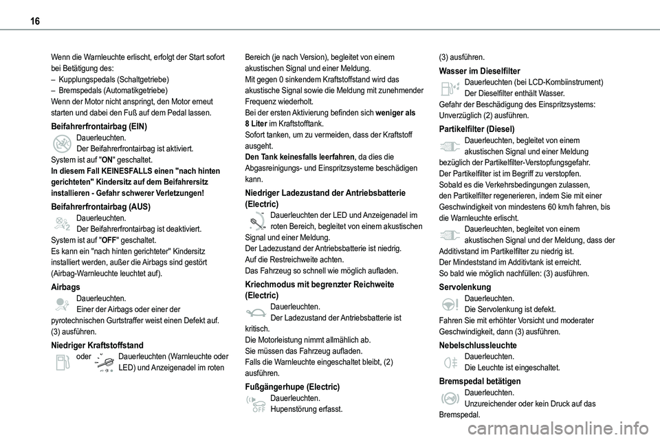 TOYOTA PROACE 2022 Betriebsanleitungen (in German) 16
Wenn die Warnleuchte erlischt, erfolgt der Start sofort bei Betätigung des:– Kupplungspedals (Schaltgetriebe)– Bremspedals (Automatikgetriebe)Wenn der Motor nicht anspringt, den Motor erneut s TOYOTA PROACE 2022 Betriebsanleitungen (in German) 16
Wenn die Warnleuchte erlischt, erfolgt der Start sofort bei Betätigung des:– Kupplungspedals (Schaltgetriebe)– Bremspedals (Automatikgetriebe)Wenn der Motor nicht anspringt, den Motor erneut s