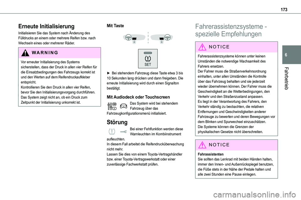 TOYOTA PROACE 2022 Betriebsanleitungen (in German) 173
Fahrbetrieb
6
Erneute Initialisierung
Initialisieren Sie das System nach Änderung des Fülldrucks an einem oder mehrere Reifen bzw. nach Wechseln eines oder mehrerer Räder.
WARNI NG
Vor erneuter TOYOTA PROACE 2022 Betriebsanleitungen (in German) 173
Fahrbetrieb
6
Erneute Initialisierung
Initialisieren Sie das System nach Änderung des Fülldrucks an einem oder mehrere Reifen bzw. nach Wechseln eines oder mehrerer Räder.
WARNI NG
Vor erneuter