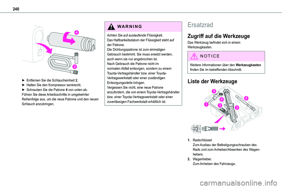 TOYOTA PROACE 2022 Betriebsanleitungen (in German) 240
► Entfernen Sie die Schlaucheinheit 2.► Halten Sie den Kompressor senkrecht.► Schrauben Sie die Patrone 4 von unten ab.Führen Sie diese Arbeitsschritte in umgekehrter Reihenfolge aus, u TOYOTA PROACE 2022 Betriebsanleitungen (in German) 240
► Entfernen Sie die Schlaucheinheit 2.► Halten Sie den Kompressor senkrecht.► Schrauben Sie die Patrone 4 von unten ab.Führen Sie diese Arbeitsschritte in umgekehrter Reihenfolge aus, u