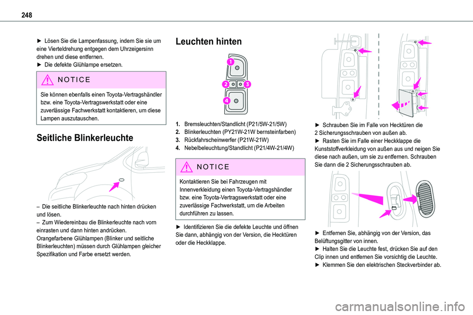 TOYOTA PROACE 2022 Betriebsanleitungen (in German) 248
► Lösen Sie die Lampenfassung, indem Sie sie um eine Vierteldrehung entgegen dem Uhrzeigersinn drehen und diese entfernen.► Die defekte Glühlampe ersetzen.
NOTIC E
Sie können ebenfalls eine TOYOTA PROACE 2022 Betriebsanleitungen (in German) 248
► Lösen Sie die Lampenfassung, indem Sie sie um eine Vierteldrehung entgegen dem Uhrzeigersinn drehen und diese entfernen.► Die defekte Glühlampe ersetzen.
NOTIC E
Sie können ebenfalls eine
